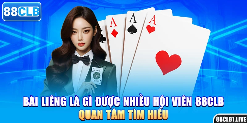 Bài liêng là gì được nhiều hội viên 88CLB quan tâm tìm hiểu