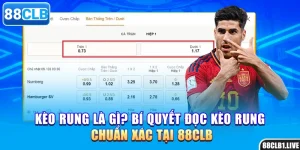Kèo Rung Là Gì? Bí Quyết Đọc Kèo Rung Chuẩn Xác Tại 88CLB