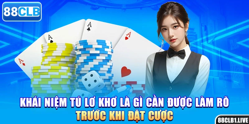 Khái niệm tú lơ khơ là gì cần được làm rõ trước khi đặt cược