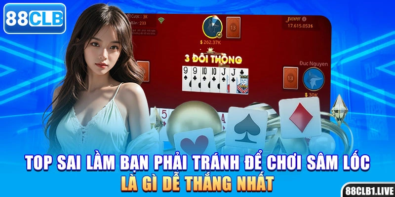 Top sai lầm bạn phải tránh để chơi sâm lốc là gì dễ thắng nhất